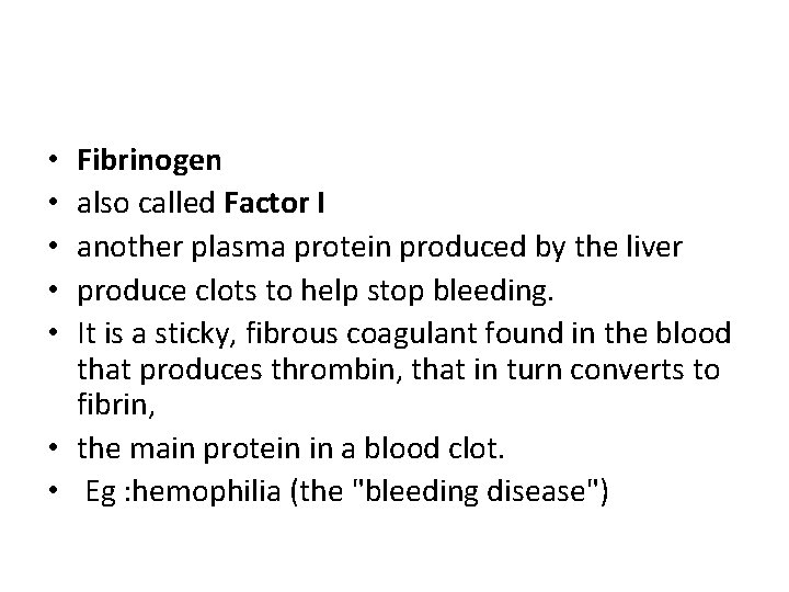 Fibrinogen also called Factor I another plasma protein produced by the liver produce clots