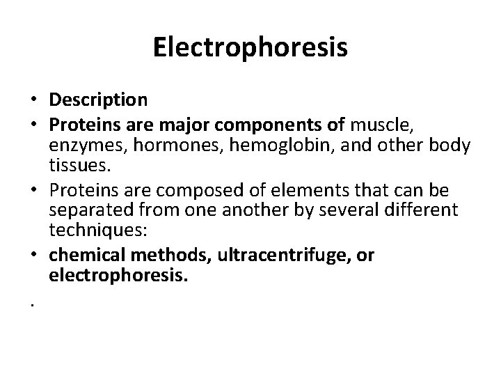 Electrophoresis • Description • Proteins are major components of muscle, enzymes, hormones, hemoglobin, and