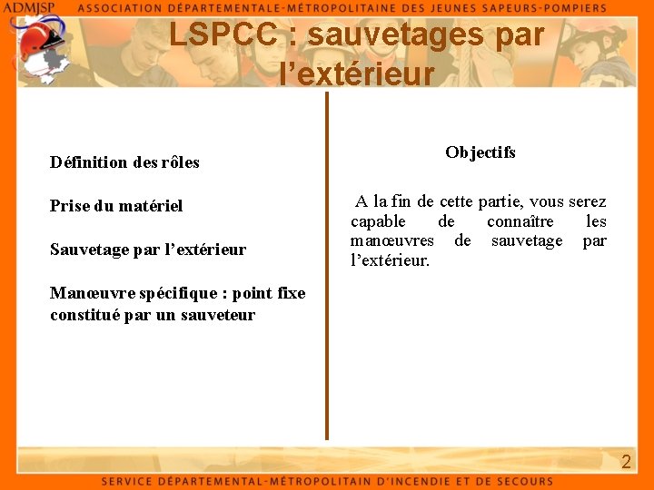 LSPCC : sauvetages par l’extérieur Définition des rôles Prise du matériel Sauvetage par l’extérieur