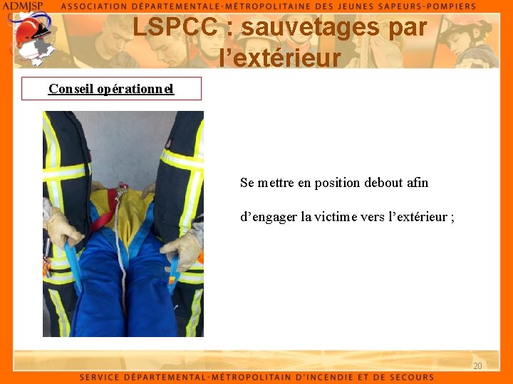 LSPCC : sauvetages par l’extérieur Conseil opérationnel Se mettre en position debout afin d’engager