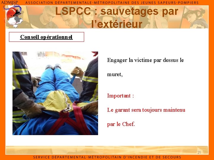 LSPCC : sauvetages par l’extérieur Conseil opérationnel Engager la victime par dessus le muret,