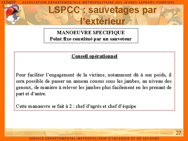 LSPCC : sauvetages par l’extérieur MANOEUVRE SPECIFIQUE Point fixe constitué par un sauveteur Conseil