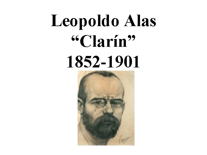 Leopoldo Alas “Clarín” 1852 -1901 