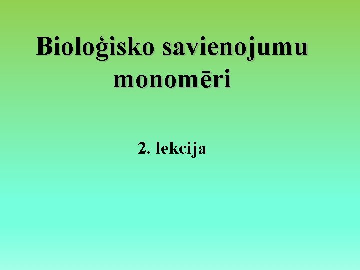 Bioloģisko savienojumu monomēri 2. lekcija 