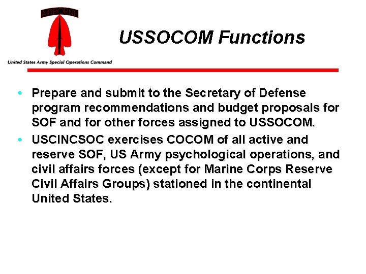 USSOCOM Functions • Prepare and submit to the Secretary of Defense program recommendations and