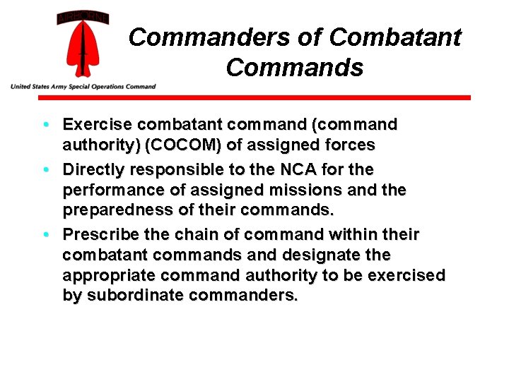 Commanders of Combatant Commands • Exercise combatant command (command authority) (COCOM) of assigned forces