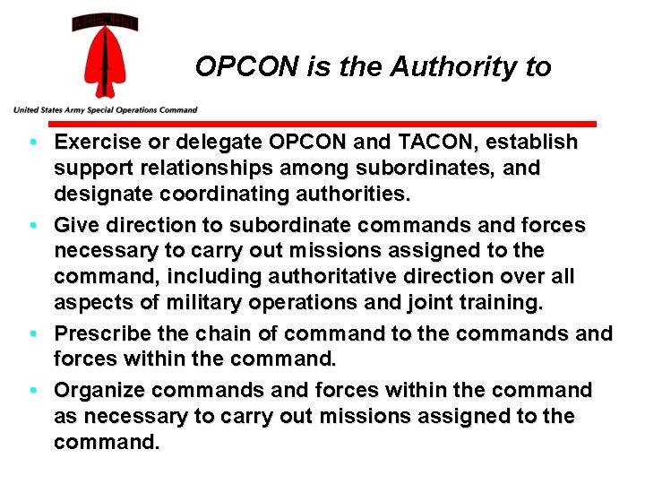 OPCON is the Authority to • Exercise or delegate OPCON and TACON, establish support