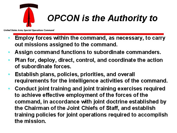 OPCON is the Authority to • Employ forces within the command, as necessary, to