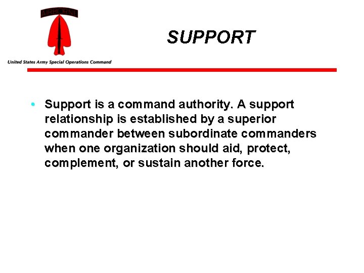SUPPORT • Support is a command authority. A support relationship is established by a