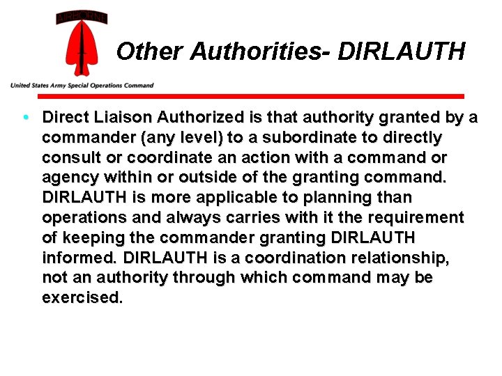 Other Authorities- DIRLAUTH • Direct Liaison Authorized is that authority granted by a commander