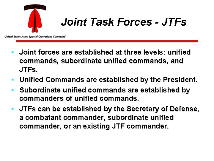 Joint Task Forces - JTFs • Joint forces are established at three levels: unified