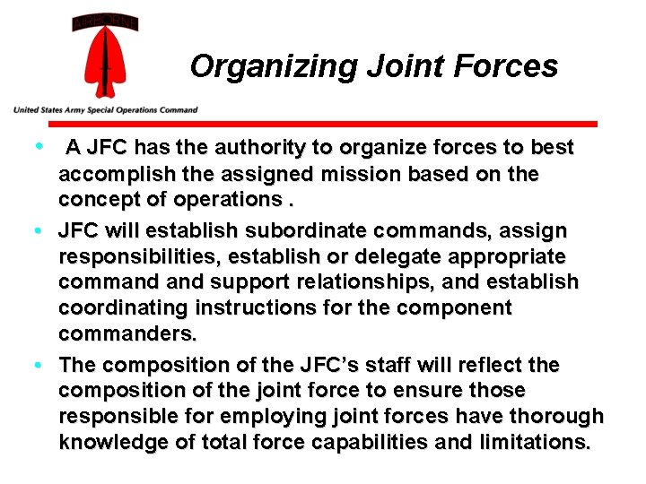 Organizing Joint Forces • A JFC has the authority to organize forces to best