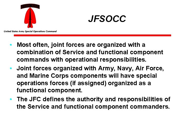 JFSOCC • Most often, joint forces are organized with a combination of Service and