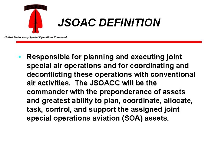 JSOAC DEFINITION • Responsible for planning and executing joint special air operations and for
