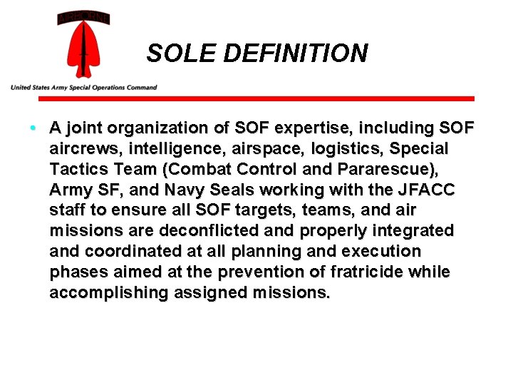 SOLE DEFINITION • A joint organization of SOF expertise, including SOF aircrews, intelligence, airspace,