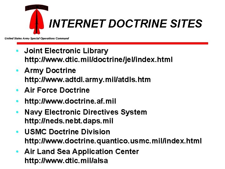 INTERNET DOCTRINE SITES • Joint Electronic Library http: //www. dtic. mil/doctrine/jel/index. html • Army