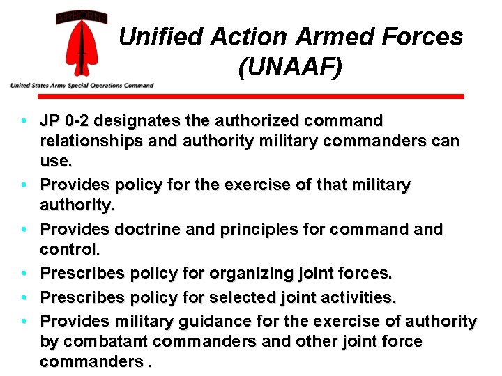 Unified Action Armed Forces (UNAAF) • JP 0 -2 designates the authorized command relationships