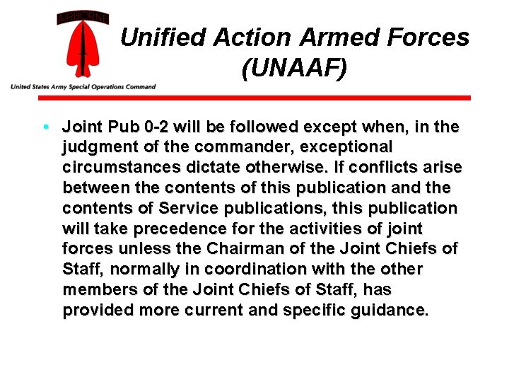 Unified Action Armed Forces (UNAAF) • Joint Pub 0 -2 will be followed except