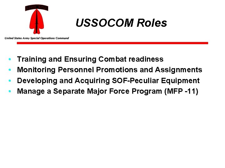 USSOCOM Roles • • Training and Ensuring Combat readiness Monitoring Personnel Promotions and Assignments