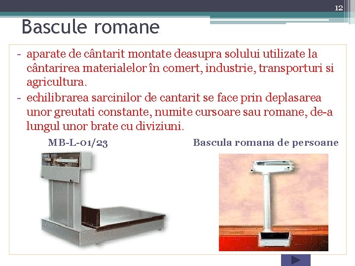 12 Bascule romane - aparate de cântarit montate deasupra solului utilizate la cântarirea materialelor