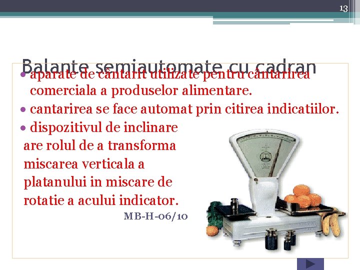 13 semiautomate cu cadran Balante aparate de cântarit utilizate pentru cântarirea comerciala a produselor