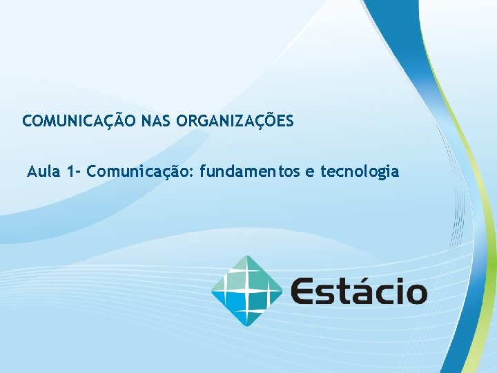 COMUNICAÇÃO NAS ORGANIZAÇÕES Aula 1 - Comunicação: fundamentos e tecnologia 