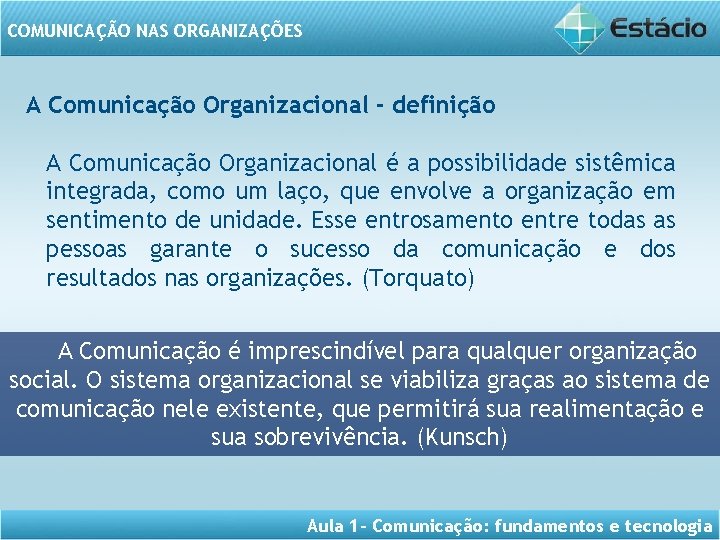 COMUNICAÇÃO NAS ORGANIZAÇÕES A Comunicação Organizacional - definição A Comunicação Organizacional é a possibilidade