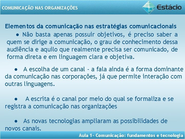 COMUNICAÇÃO NAS ORGANIZAÇÕES Elementos da comunicação nas estratégias comunicacionais ● Não basta apenas possuir
