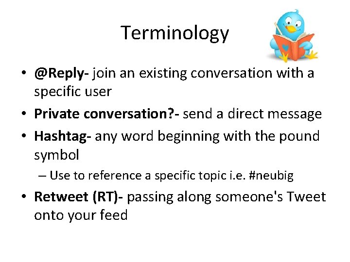 Terminology • @Reply- join an existing conversation with a specific user • Private conversation?