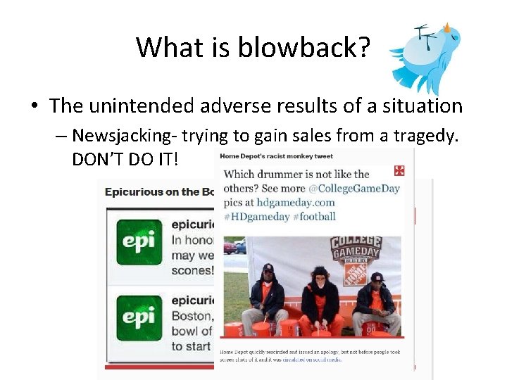 What is blowback? • The unintended adverse results of a situation – Newsjacking- trying