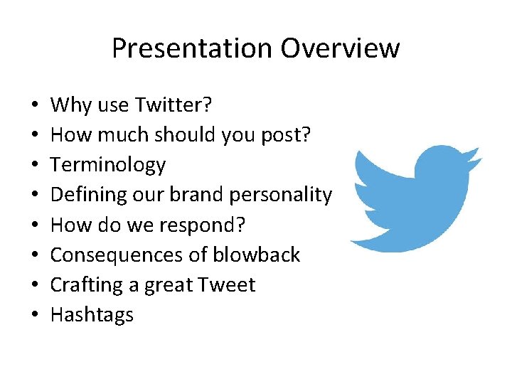 Presentation Overview • • Why use Twitter? How much should you post? Terminology Defining