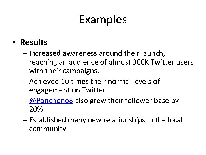 Examples • Results – Increased awareness around their launch, reaching an audience of almost
