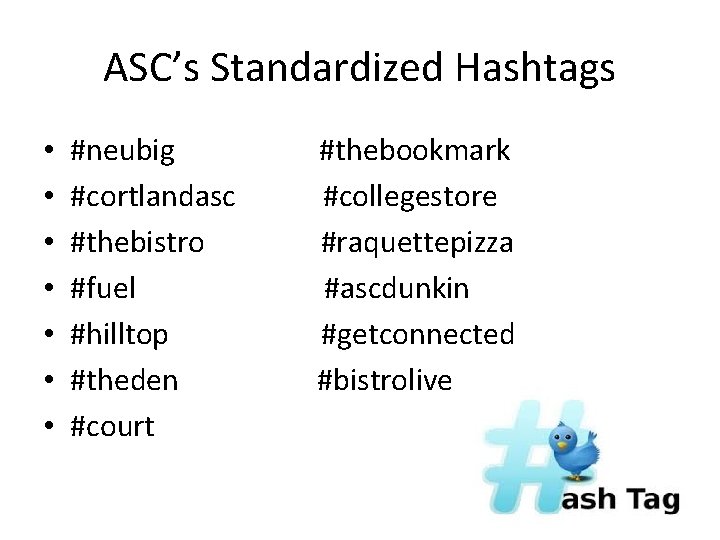 ASC’s Standardized Hashtags • • #neubig #cortlandasc #thebistro #fuel #hilltop #theden #court #thebookmark #collegestore