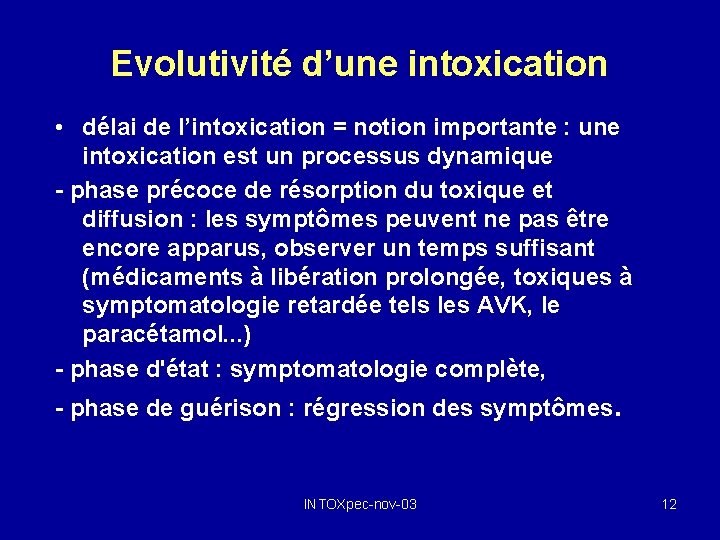 Evolutivité d’une intoxication • délai de l’intoxication = notion importante : une intoxication est