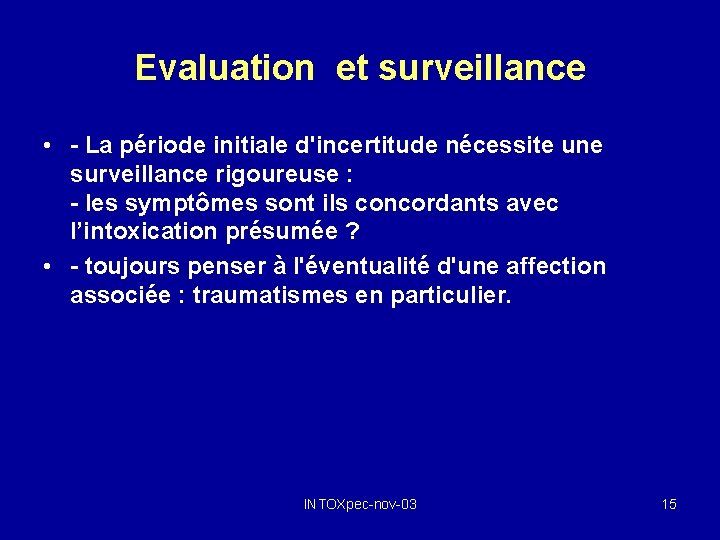 Evaluation et surveillance • - La période initiale d'incertitude nécessite une surveillance rigoureuse :