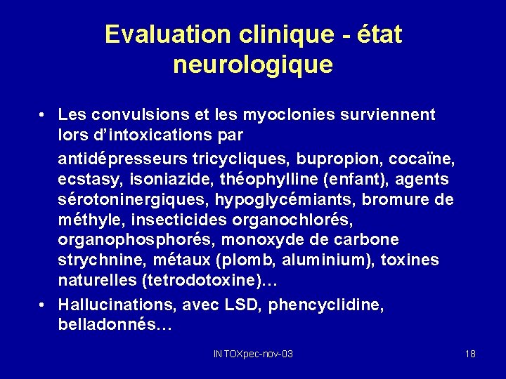 Evaluation clinique - état neurologique • Les convulsions et les myoclonies surviennent lors d’intoxications