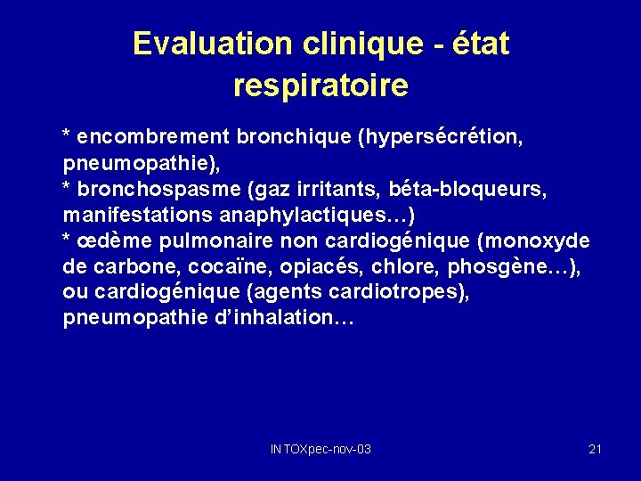 Evaluation clinique - état respiratoire * encombrement bronchique (hypersécrétion, pneumopathie), * bronchospasme (gaz irritants,