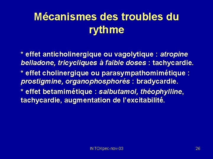 Mécanismes des troubles du rythme * effet anticholinergique ou vagolytique : atropine belladone, tricycliques