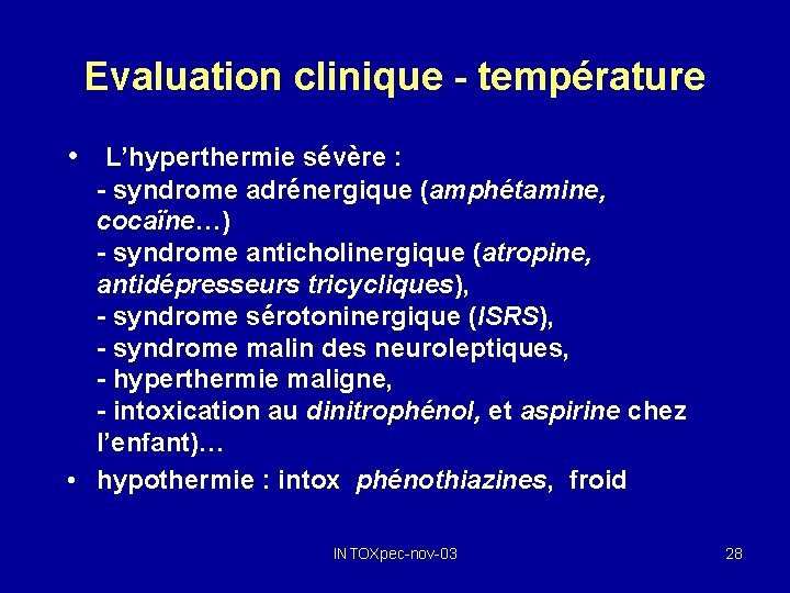 Evaluation clinique - température • L’hyperthermie sévère : - syndrome adrénergique (amphétamine, cocaïne…) -