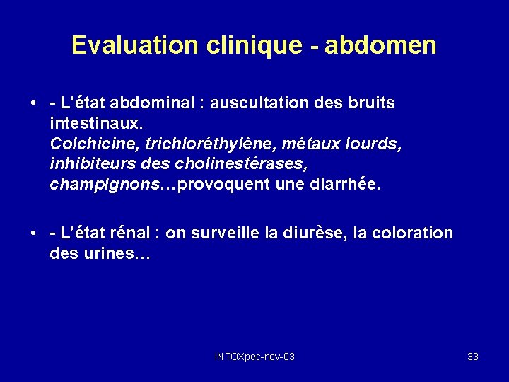 Evaluation clinique - abdomen • - L’état abdominal : auscultation des bruits intestinaux. Colchicine,