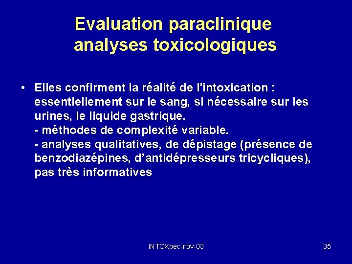 Evaluation paraclinique analyses toxicologiques • Elles confirment la réalité de l'intoxication : essentiellement sur