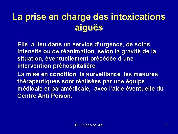 La prise en charge des intoxications aiguës Elle a lieu dans un service d’urgence,