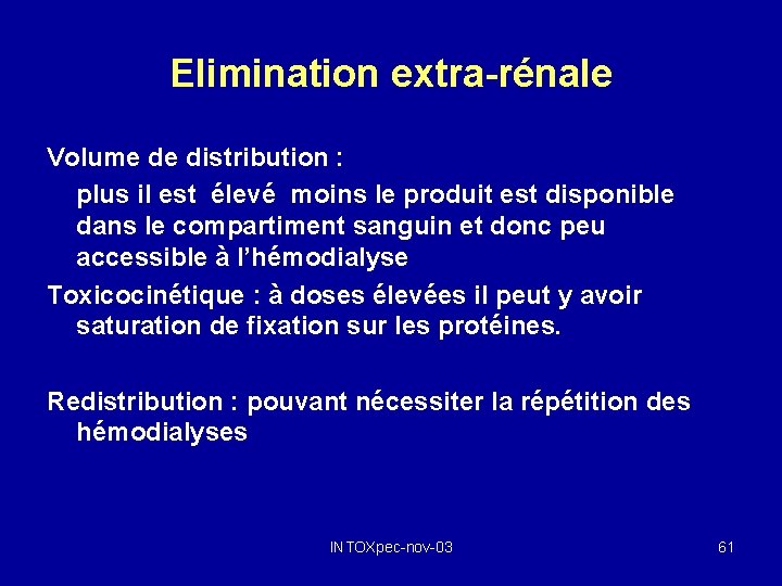 Elimination extra-rénale Volume de distribution : plus il est élevé moins le produit est