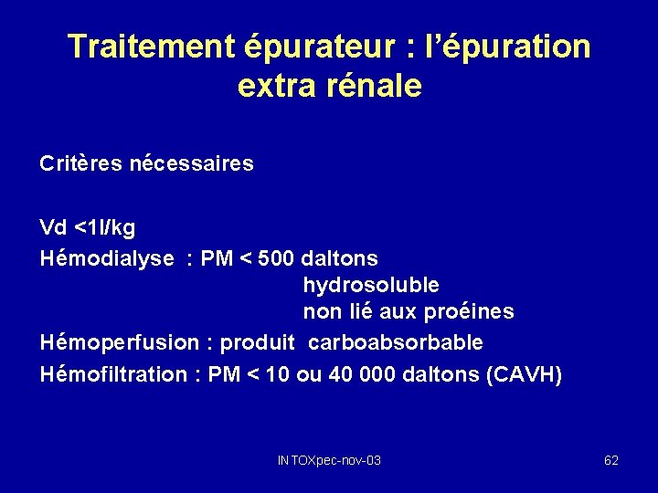 Traitement épurateur : l’épuration extra rénale Critères nécessaires Vd <1 l/kg Hémodialyse : PM