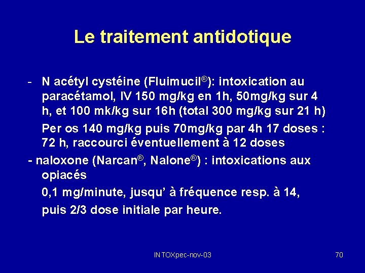 Le traitement antidotique - N acétyl cystéine (Fluimucil®): intoxication au paracétamol, IV 150 mg/kg