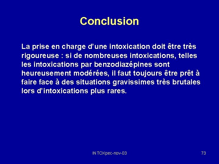 Conclusion La prise en charge d’une intoxication doit être très rigoureuse : si de