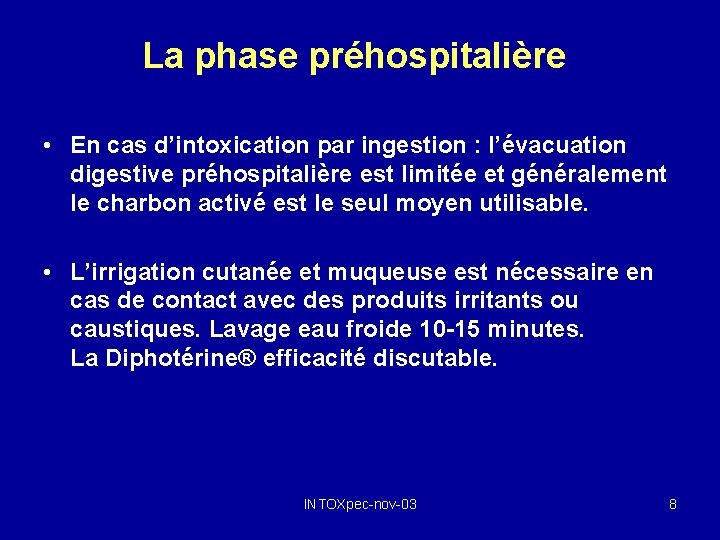 La phase préhospitalière • En cas d’intoxication par ingestion : l’évacuation digestive préhospitalière est