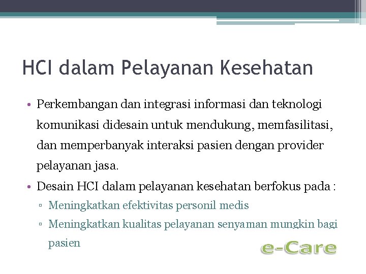 HCI dalam Pelayanan Kesehatan • Perkembangan dan integrasi informasi dan teknologi komunikasi didesain untuk