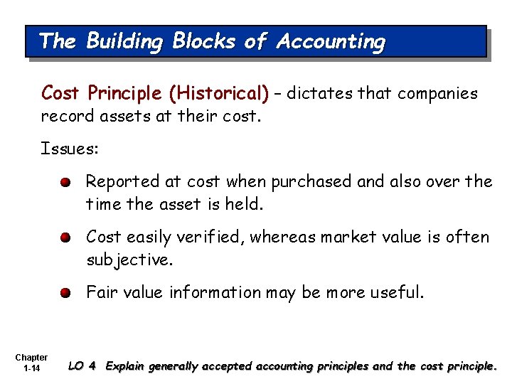 The Building Blocks of Accounting Cost Principle (Historical) – dictates that companies record assets