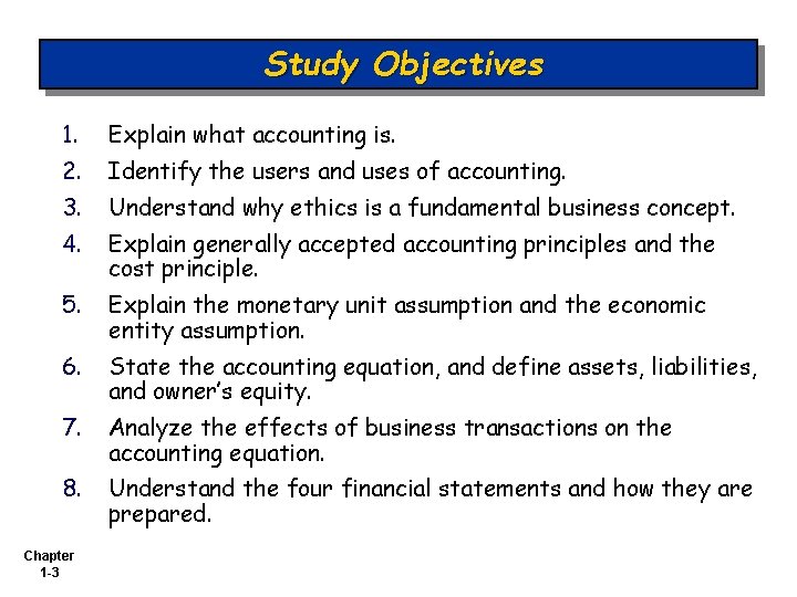 Study Objectives 1. Explain what accounting is. 2. Identify the users and uses of